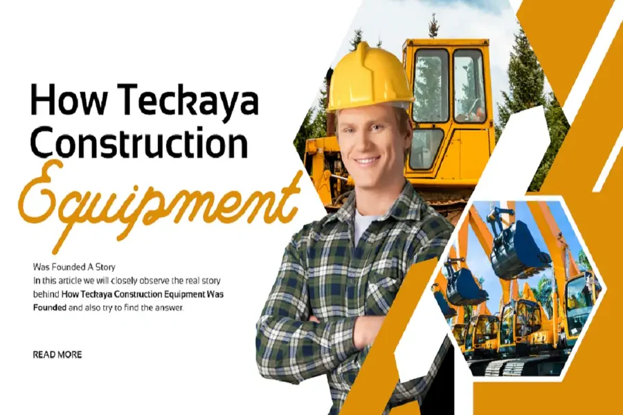 How Was Teckaya Construction Equipment Founded Story